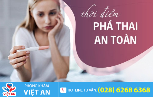 Để phá thai an toàn cần lựa chọn đúng thời điểm
